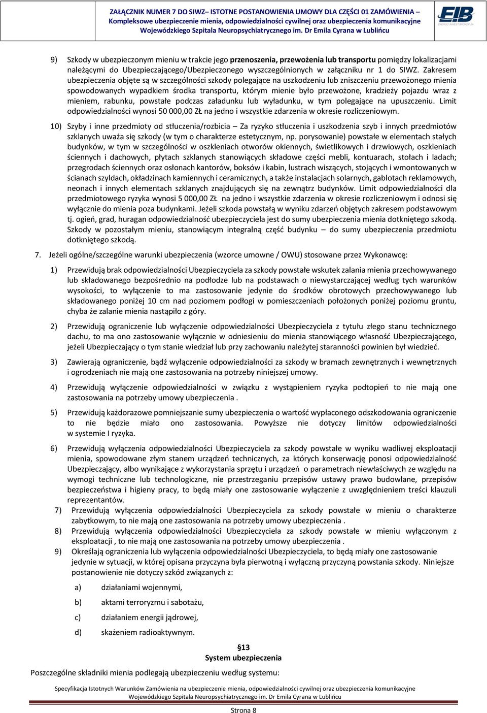 kradzieży pojazdu wraz z mieniem, rabunku, powstałe podczas załadunku lub wyładunku, w tym polegające na upuszczeniu.