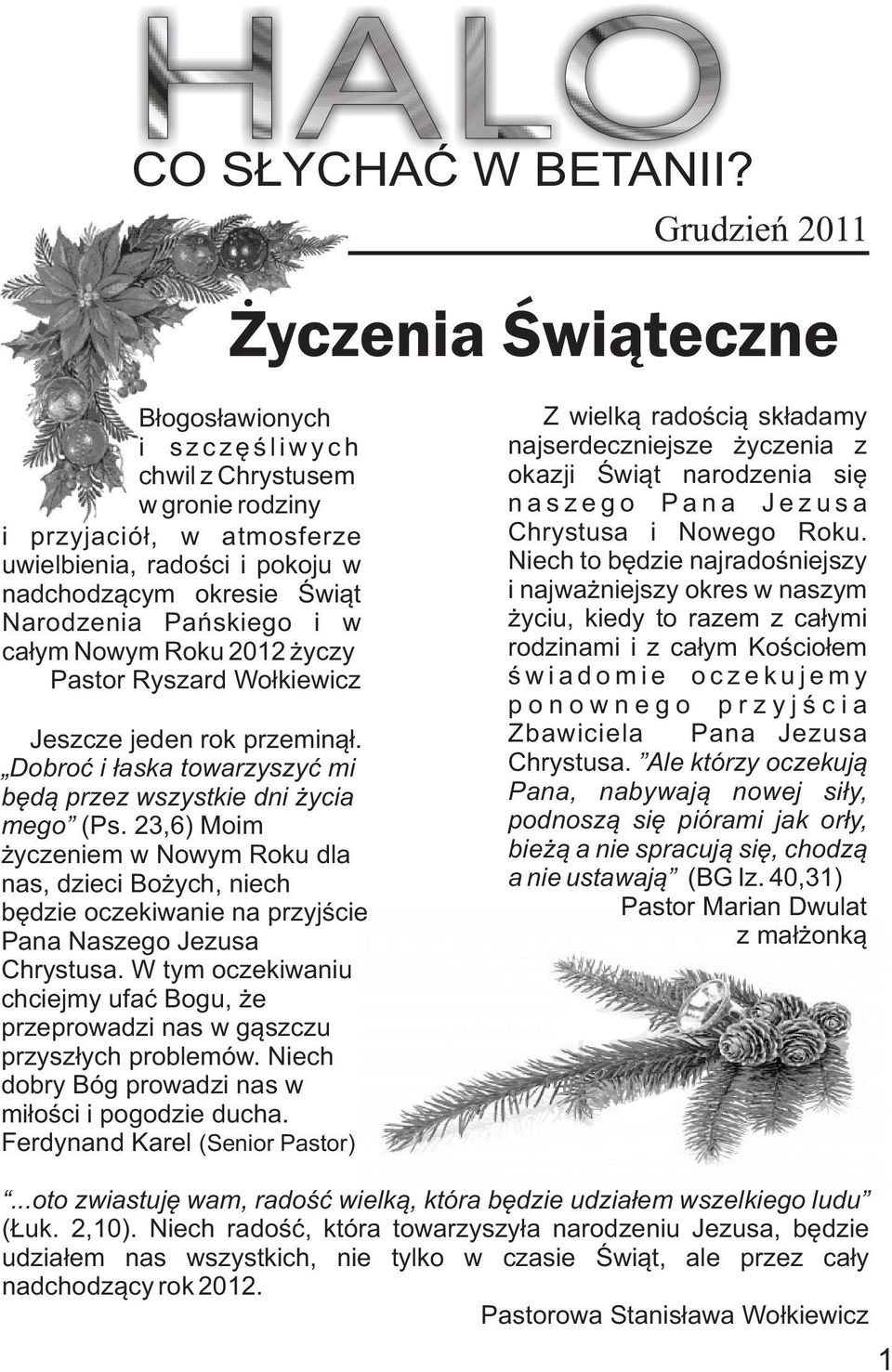 Narodzenia Pañskiego i w ca³ym Nowym Roku 2012 yczy Pastor Ryszard Wo³kiewicz Jeszcze jeden rok przemin¹³. Dobroæ i ³aska towarzyszyæ mi bêd¹ przez wszystkie dni ycia mego (Ps.