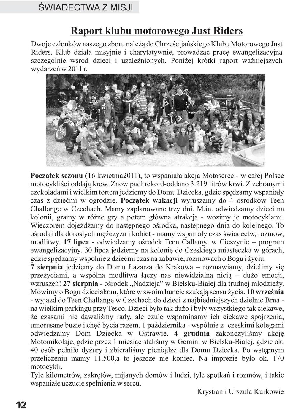 10 12 Pocz¹tek sezonu (16 kwietnia2011), to wspania³a akcja Motoserce - w ca³ej Polsce motocykliœci oddaj¹ krew. Znów pad³ rekord-oddano 3.219 litrów krwi.