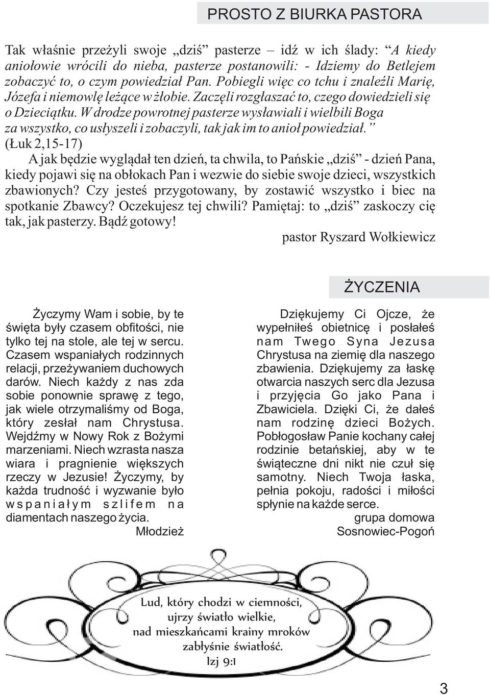 W drodze powrotnej pasterze wys³awiali i wielbili Boga za wszystko, co us³yszeli i zobaczyli, tak jak im to anio³ powiedzia³.