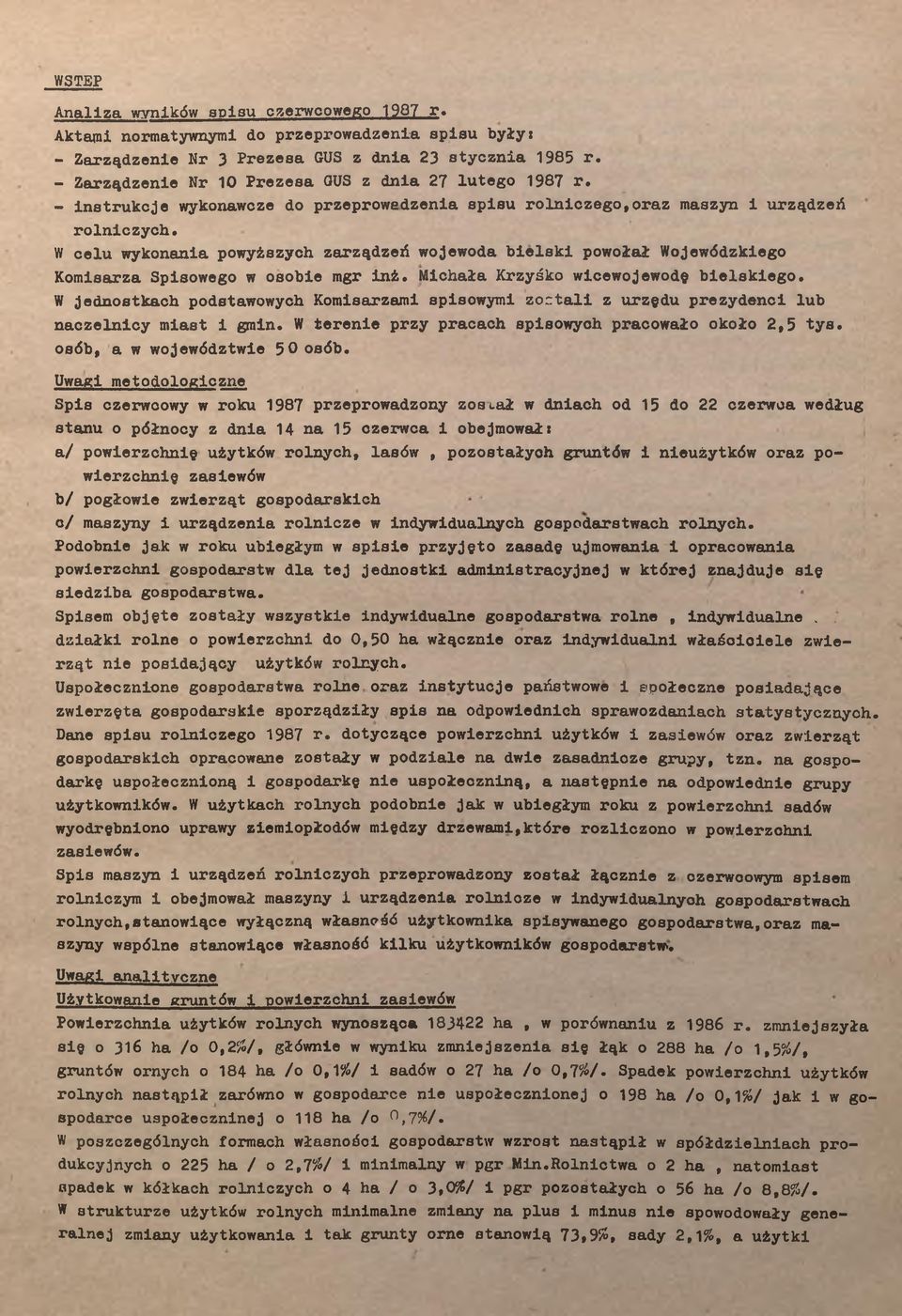 Mchała Krzyśko wcewojewodę belskego. W jednostkach podstawowych Komsarzam spsowym zontal z urzędu prezydenc lub naczelncy mast gmn. W terene przy pracach spsowych pracowało około 2,5 tys.