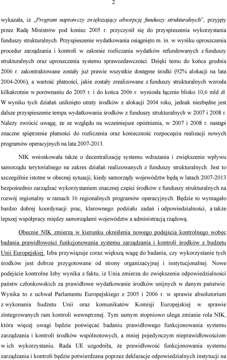 w wyniku uproszczenia procedur zarządzania i kontroli w zakresie rozliczania wydatków refundowanych z funduszy strukturalnych oraz uproszczenia systemu sprawozdawczości.