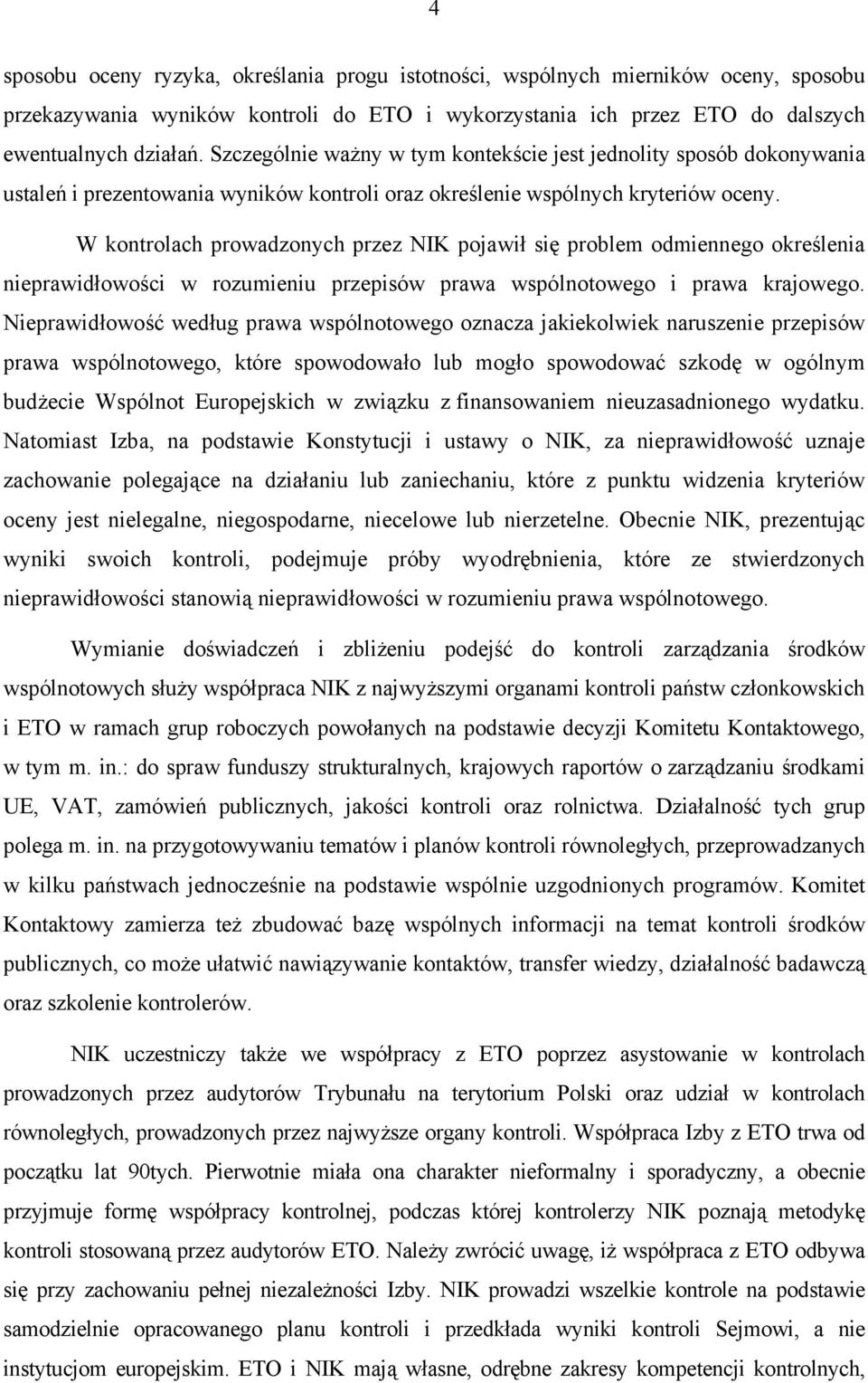 W kontrolach prowadzonych przez NIK pojawił się problem odmiennego określenia nieprawidłowości w rozumieniu przepisów prawa wspólnotowego i prawa krajowego.