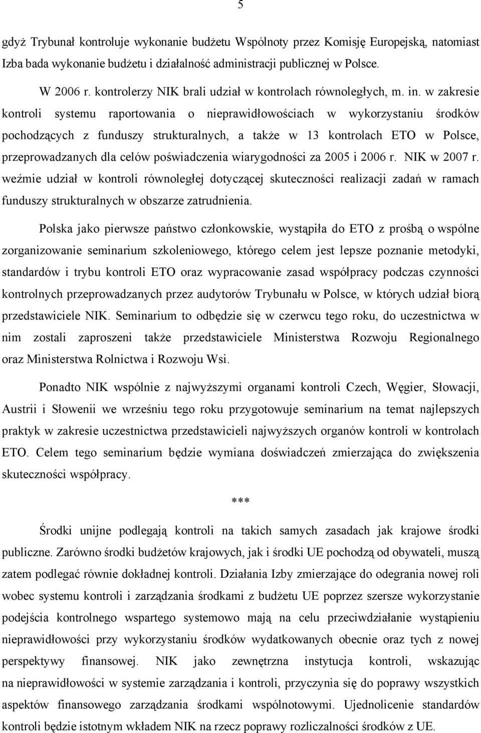 w zakresie kontroli systemu raportowania o nieprawidłowościach w wykorzystaniu środków pochodzących z funduszy strukturalnych, a także w 13 kontrolach ETO w Polsce, przeprowadzanych dla celów
