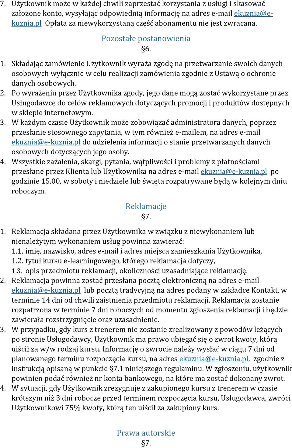 Składając zamówienie Użytkownik wyraża zgodę na przetwarzanie swoich danych osobowych wyłącznie w celu realizacji zamówienia zgodnie z Ustawą o ochronie danych osobowych. 2.