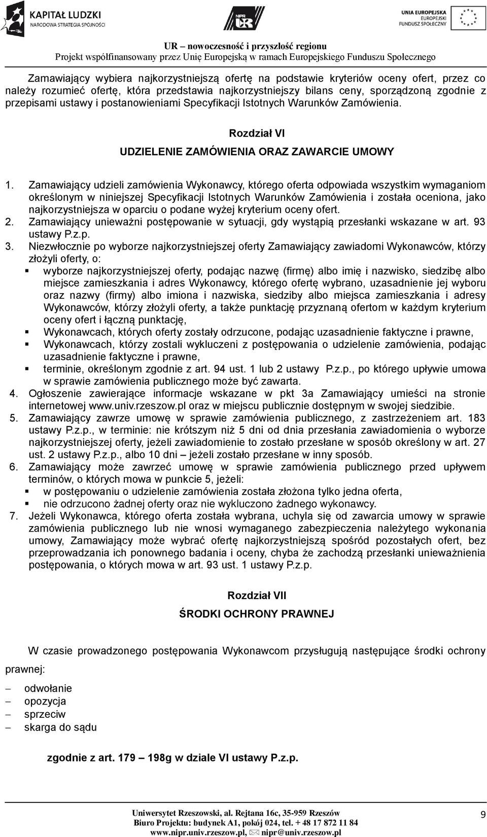 Zamawiający udzieli zamówienia Wykonawcy, którego oferta odpowiada wszystkim wymaganiom określonym w niniejszej Specyfikacji Istotnych Warunków Zamówienia i została oceniona, jako najkorzystniejsza w