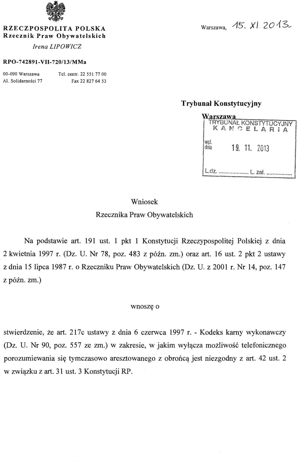 ..... Wniosek Rzecznika Praw Obywatelskich Na podstawie art. 191 ust. l pkt l Konstytucji Rzeczypospolitej Polskiej z dnia 2 kwietnia 1997 r. (Dz. U. Nr 78, poz. 483 z późn. zm.) oraz art. 16 ust.