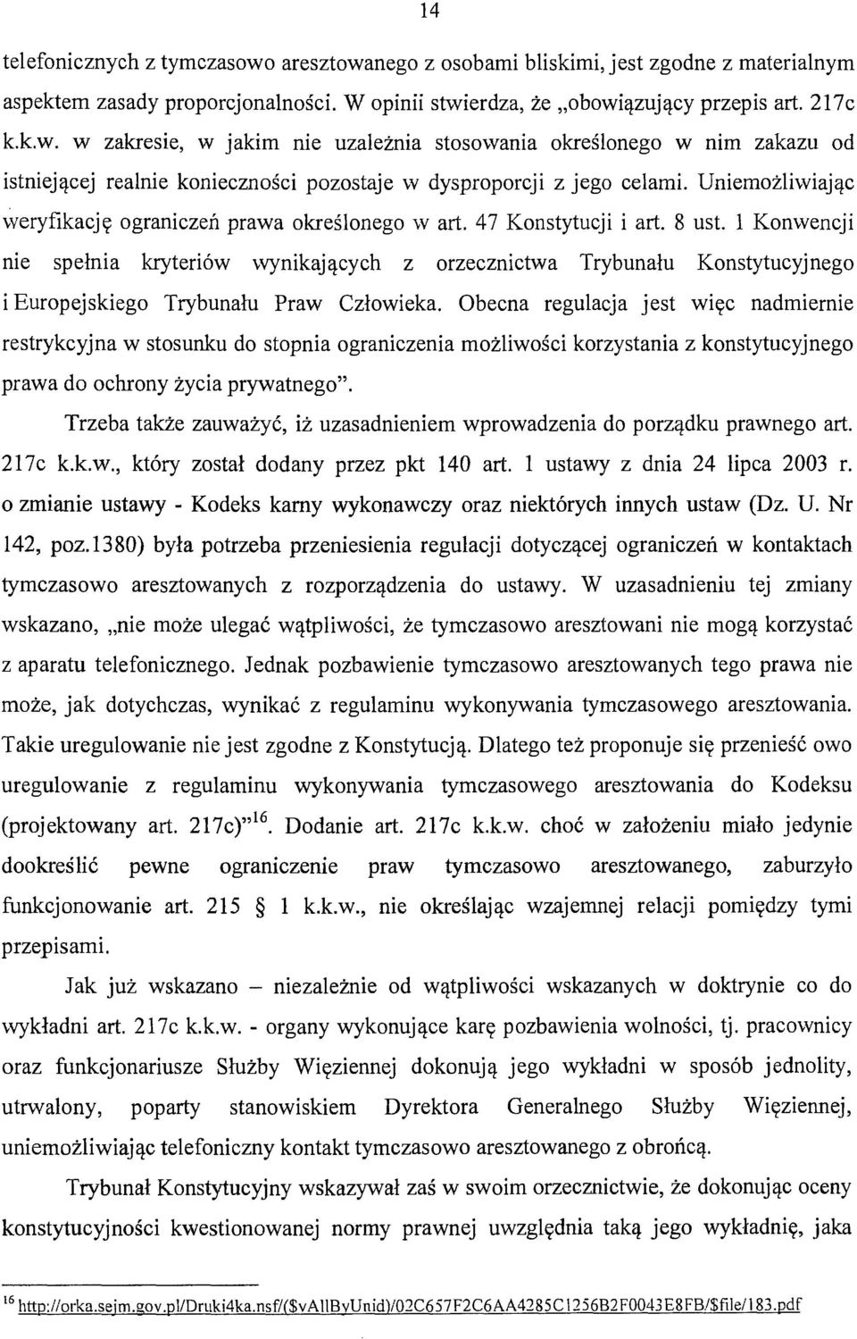 l Konwencji nie spełnia kryteriów wynikających z orzecznictwa Trybunału Konstytucyjnego i Europejskiego Trybunału Praw Człowieka.
