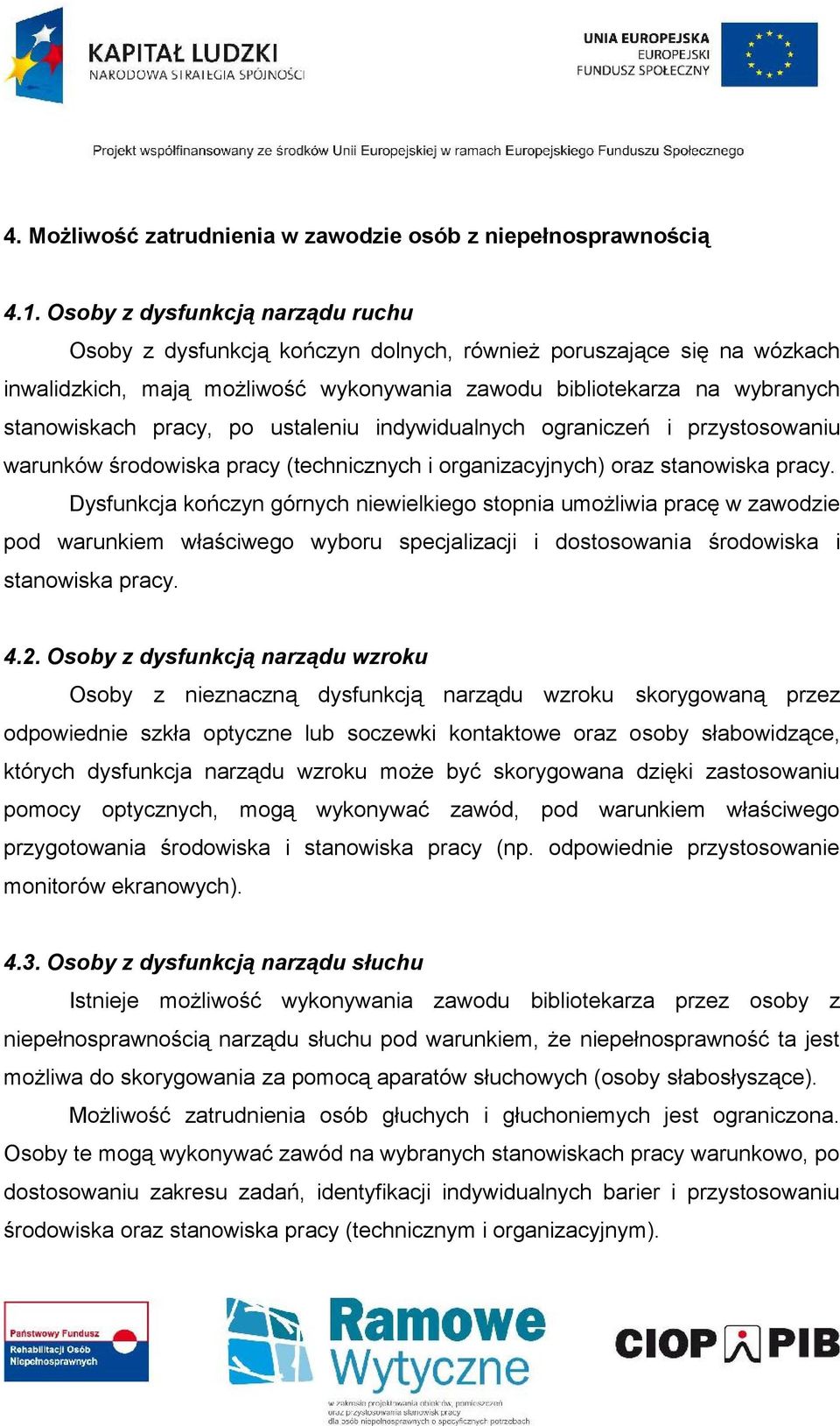 po ustaleniu indywidualnych ograniczeń i przystosowaniu warunków środowiska pracy (technicznych i organizacyjnych) oraz stanowiska pracy.