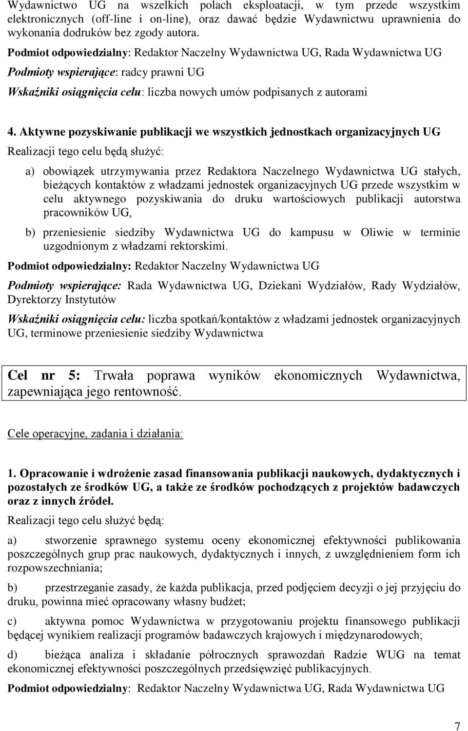 Aktywne pozyskiwanie publikacji we wszystkich jednostkach organizacyjnych UG Realizacji tego celu będą służyć: a) obowiązek utrzymywania przez Redaktora Naczelnego Wydawnictwa UG stałych, bieżących