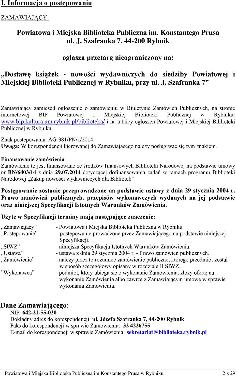 Szafranka 7 Zamawiający zamieścił ogłoszenie o zamówieniu w Biuletynie Zamówień Publicznych, na stronie internetowej BIP Powiatowej i Miejskiej Biblioteki Publicznej w Rybniku: www.bip.kultura.um.