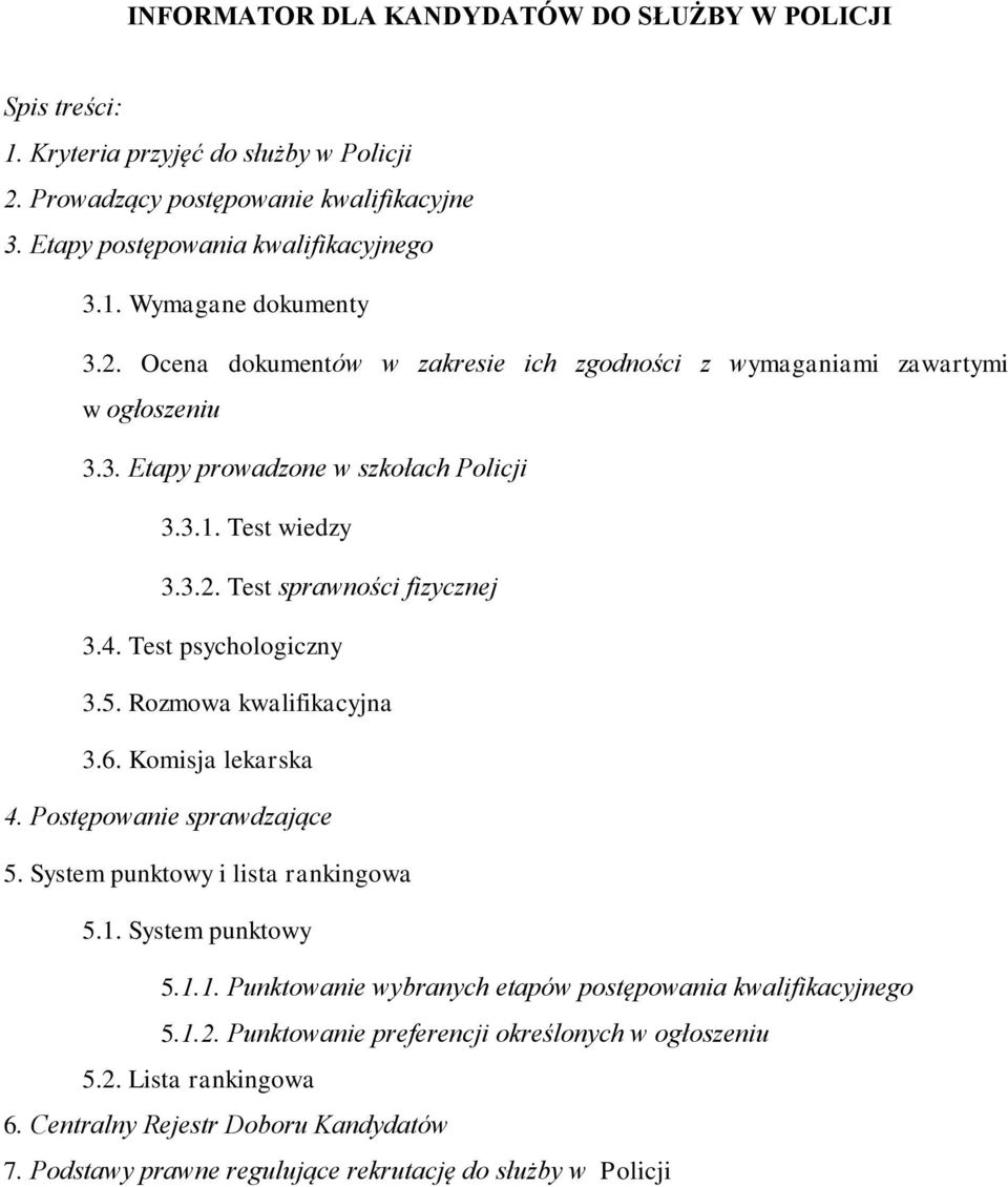 Test psychologiczny 3.5. Rozmowa kwalifikacyjna 3.6. Komisja lekarska 4. Postępowanie sprawdzające 5. System punktowy i lista rankingowa 5.1.
