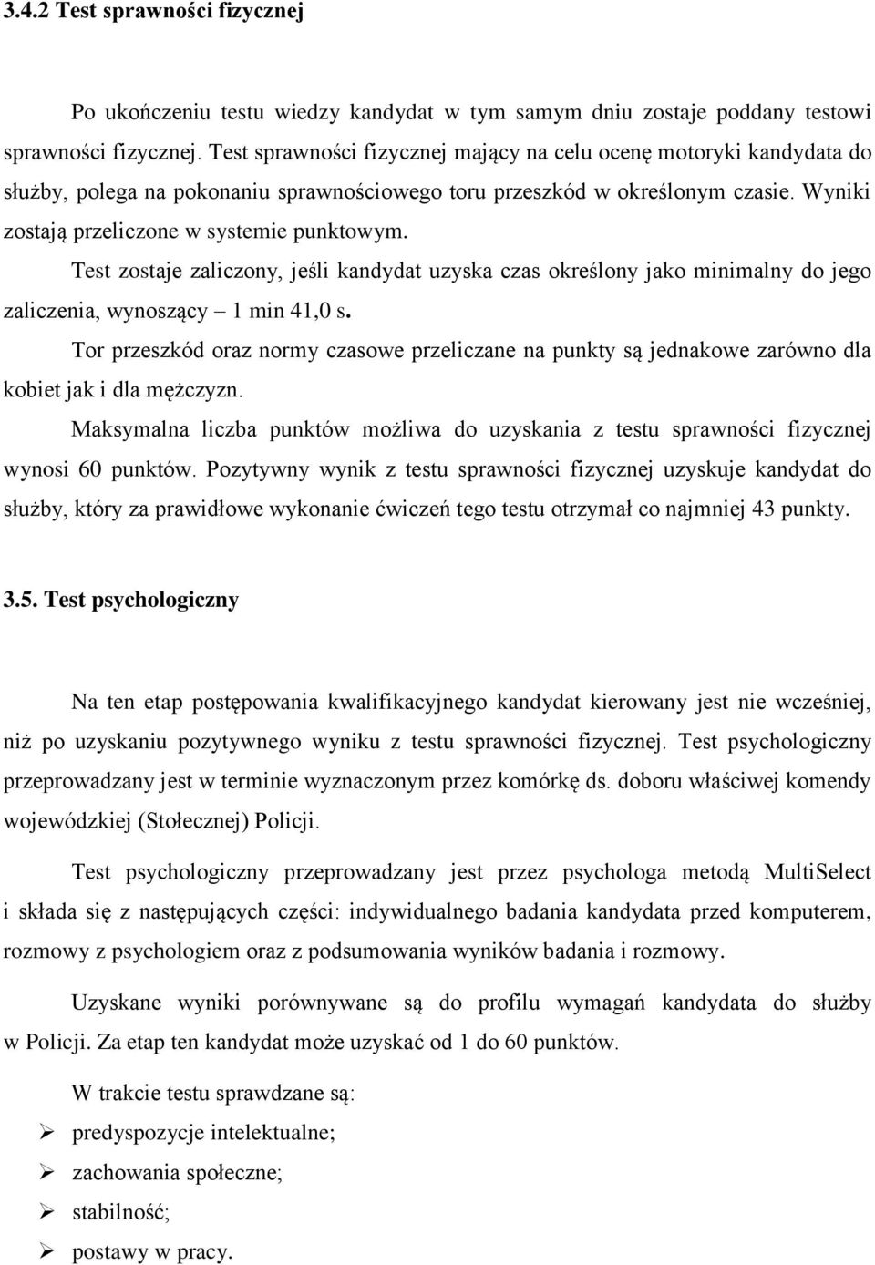 Test zostaje zaliczony, jeśli kandydat uzyska czas określony jako minimalny do jego zaliczenia, wynoszący 1 min 41,0 s.