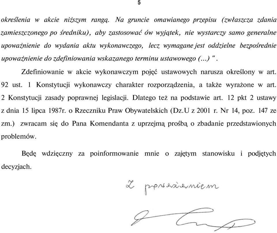 oddzielne bezpośrednie upoważnienie do zdefiniowania wskazanego terminu ustawowego (...) ". Zdefiniowanie w akcie wykonawczym pojęć ustawowych narusza określony w art. 92 ust.