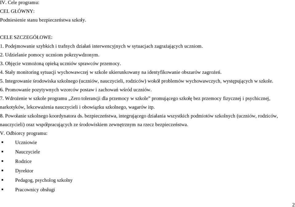 Integrowanie środowiska szkolnego (, rodziców) wokół problemów wychowawczych, występujących w. 6. Promowanie pozytywnych wzorców postaw i zachowań wśród. 7.