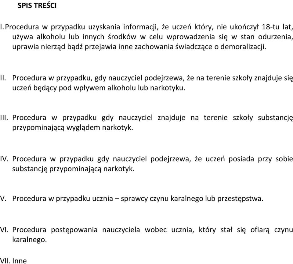 zachowania świadczące o demoralizacji. II. Procedura w przypadku, gdy nauczyciel podejrzewa, że na terenie szkoły znajduje się uczeń będący pod wpływem alkoholu lub narkotyku. III.