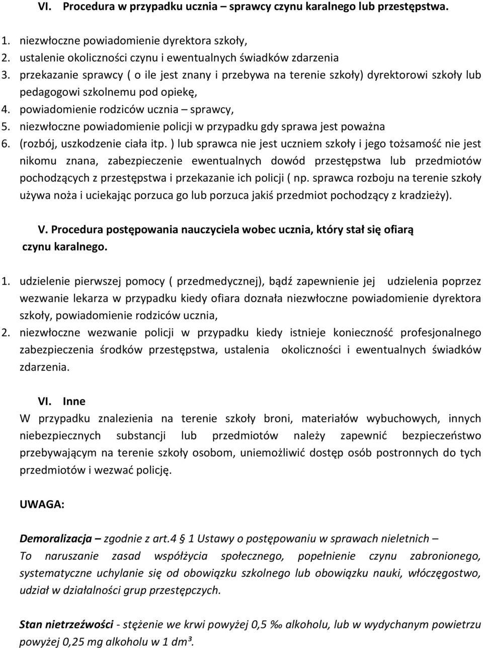 niezwłoczne powiadomienie policji w przypadku gdy sprawa jest poważna 6. (rozbój, uszkodzenie ciała itp.