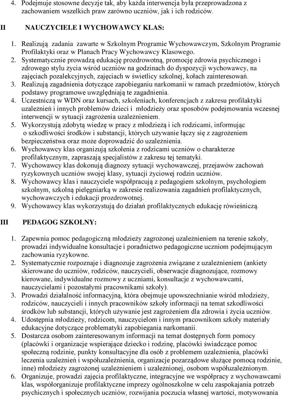 Systematycznie prowadzą edukację prozdrowotną, promocję zdrowia psychicznego i zdrowego stylu życia wśród uczniów na godzinach do dyspozycji wychowawcy, na zajęciach pozalekcyjnych, zajęciach w