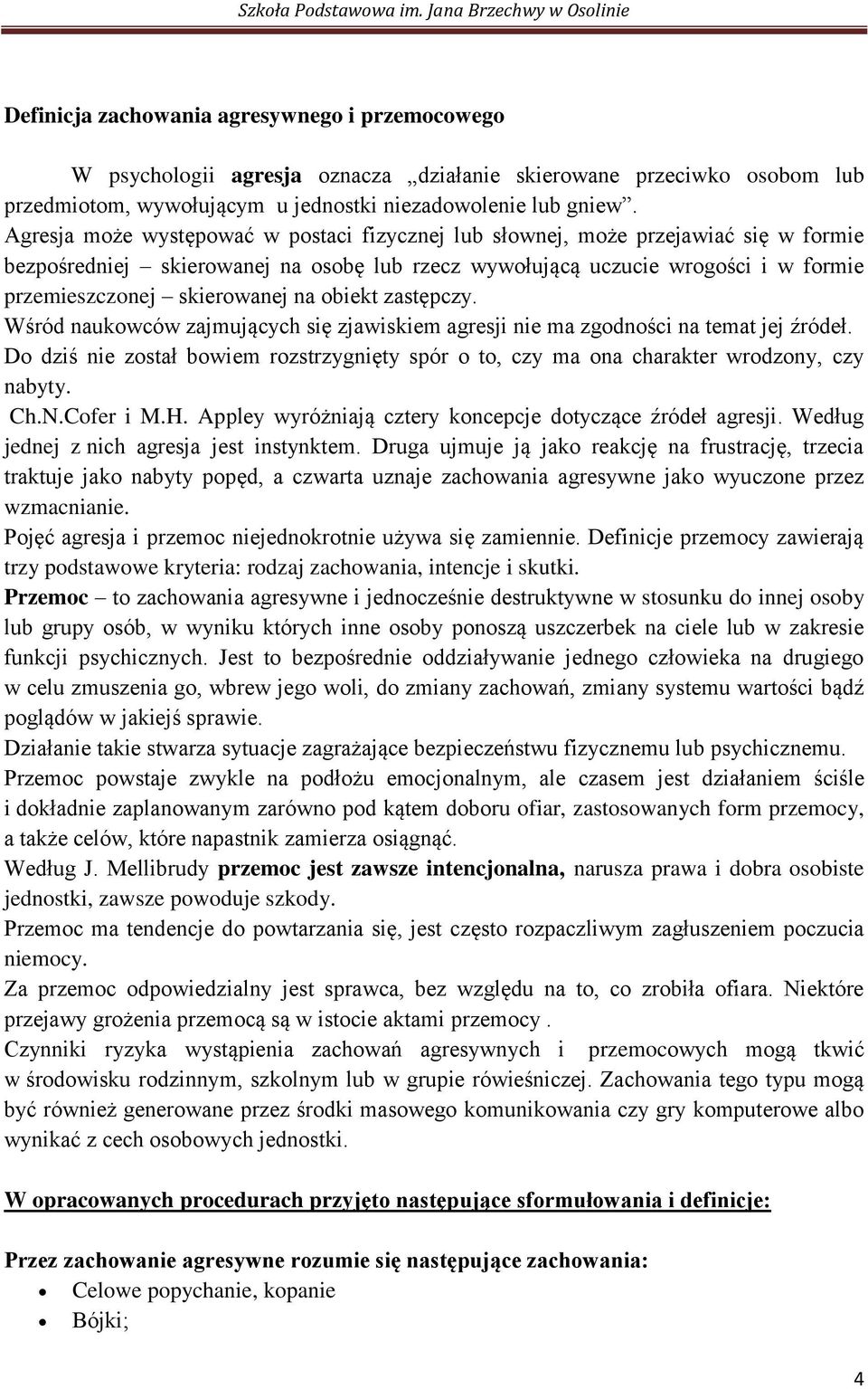 na obiekt zastępczy. Wśród naukowców zajmujących się zjawiskiem agresji nie ma zgodności na temat jej źródeł.