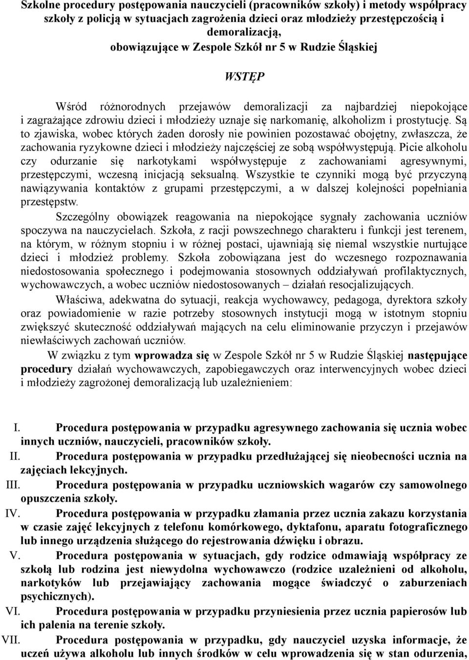 prostytucję. Są to zjawiska, wobec których żaden dorosły nie powinien pozostawać obojętny, zwłaszcza, że zachowania ryzykowne dzieci i młodzieży najczęściej ze sobą współwystępują.