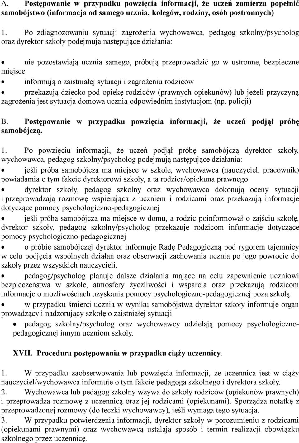 bezpieczne miejsce informują o zaistniałej sytuacji i zagrożeniu rodziców przekazują dziecko pod opiekę rodziców (prawnych opiekunów) lub jeżeli przyczyną zagrożenia jest sytuacja domowa ucznia