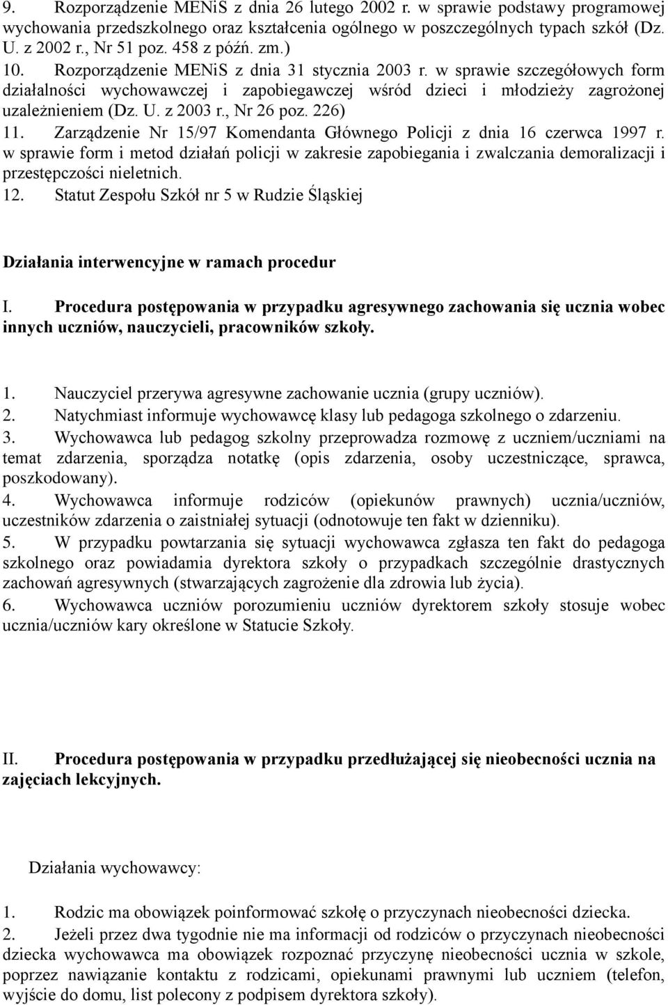 z 2003 r., Nr 26 poz. 226) 11. Zarządzenie Nr 15/97 Komendanta Głównego Policji z dnia 16 czerwca 1997 r.
