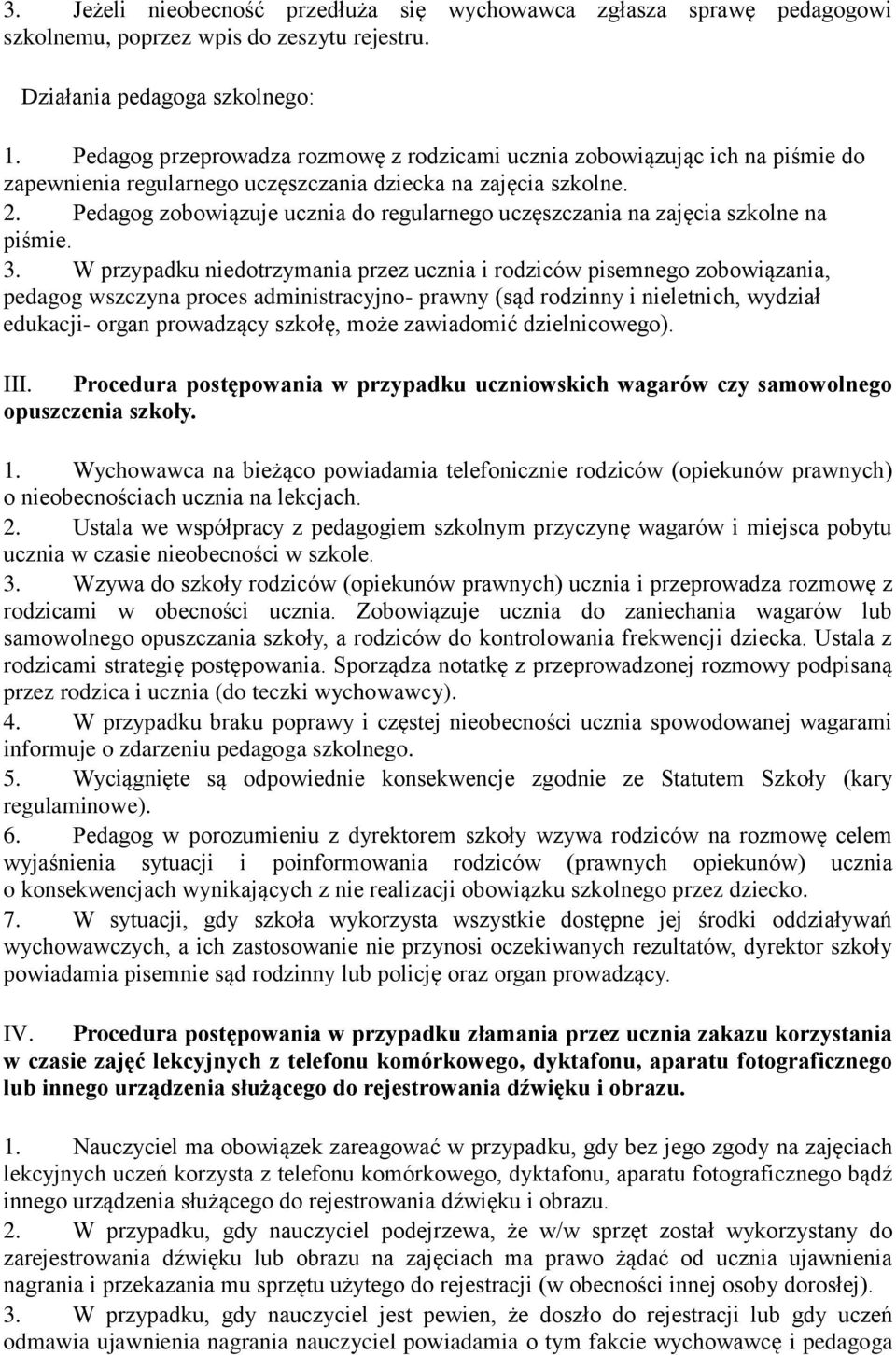 Pedagog zobowiązuje ucznia do regularnego uczęszczania na zajęcia szkolne na piśmie. 3.