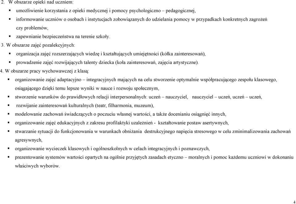 W obszarze zajęć pozalekcyjnych: organizacja zajęć rozszerzających wiedzę i kształtujących umiejętności (kółka zainteresowań), prowadzenie zajęć rozwijających talenty dziecka (koła zainteresowań,