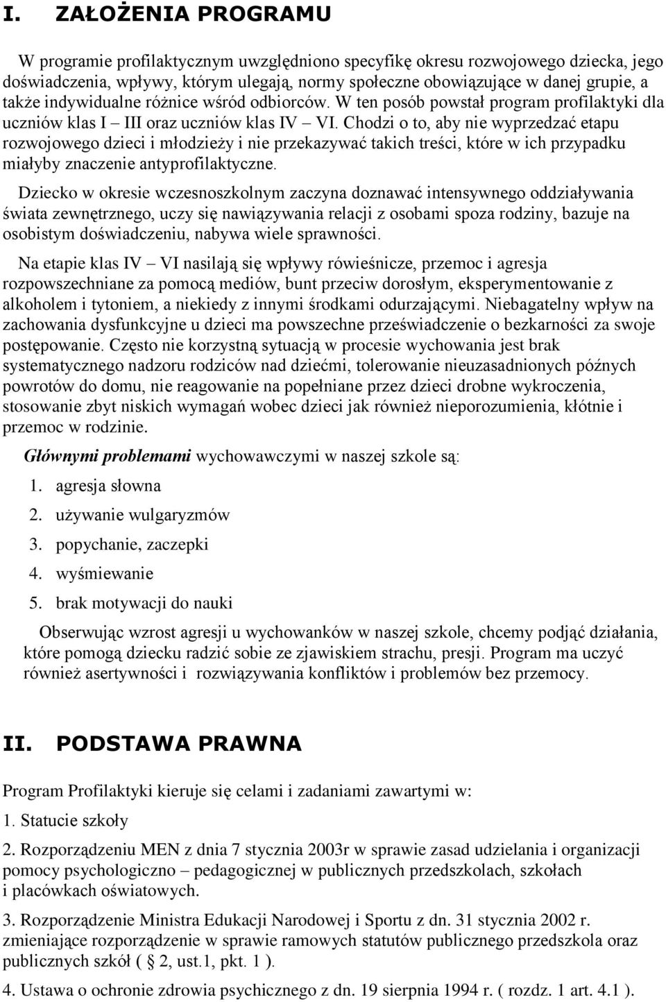 Chodzi o to, aby nie wyprzedzać etapu rozwojowego dzieci i młodzieży i nie przekazywać takich treści, które w ich przypadku miałyby znaczenie antyprofilaktyczne.