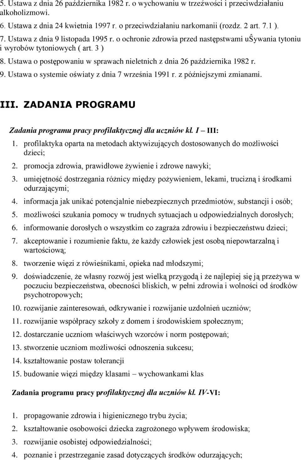 Ustawa o postępowaniu w sprawach nieletnich z dnia 26 października 1982 r. 9. Ustawa o systemie oświaty z dnia 7 września 1991 r. z późniejszymi zmianami. III.