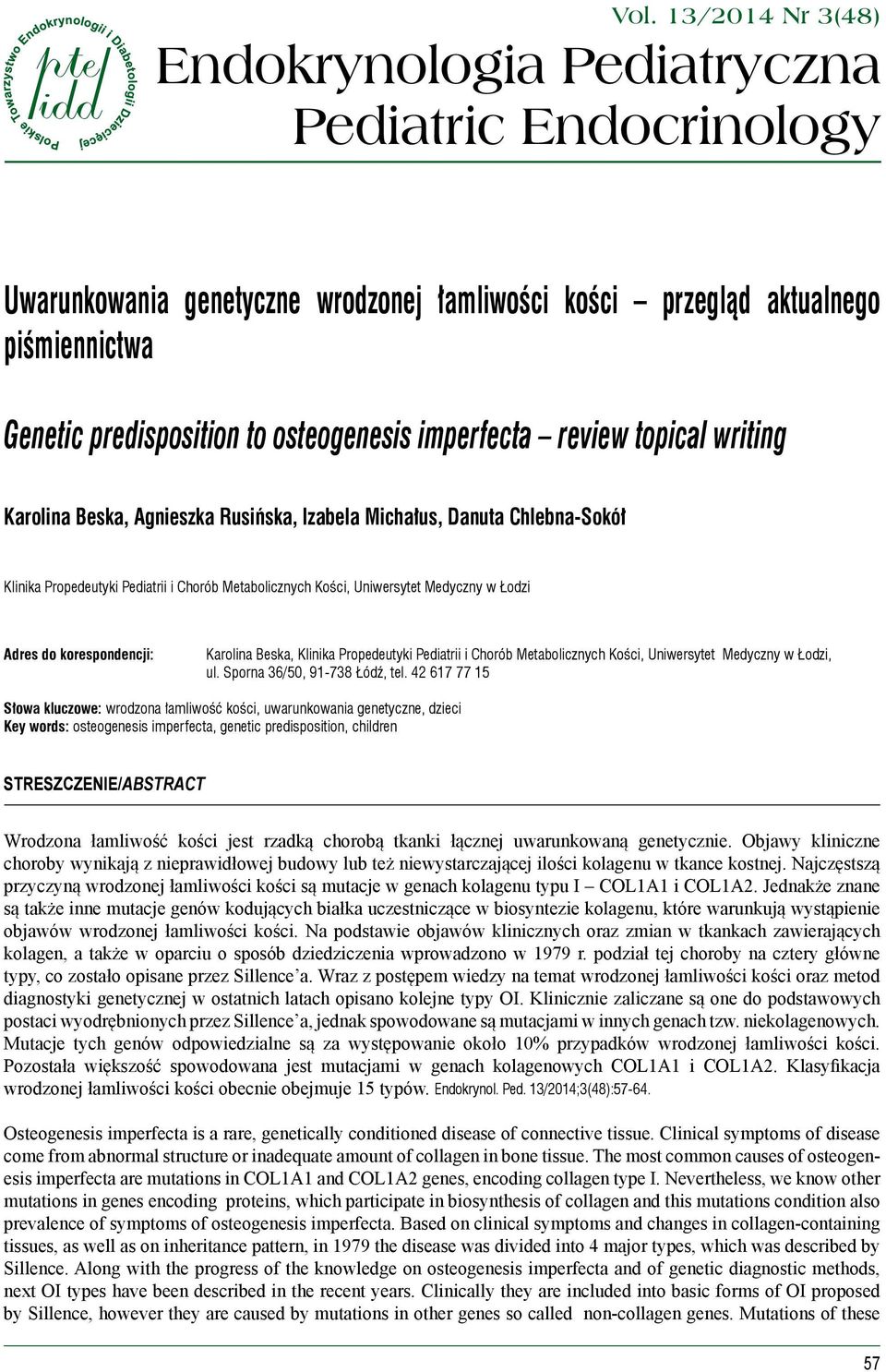 Adres do korespondencji: Karolina Beska, Klinika Propedeutyki Pediatrii i Chorób Metabolicznych Kości, Uniwersytet Medyczny w Łodzi, ul. Sporna 36/50, 91-738 Łódź, tel.