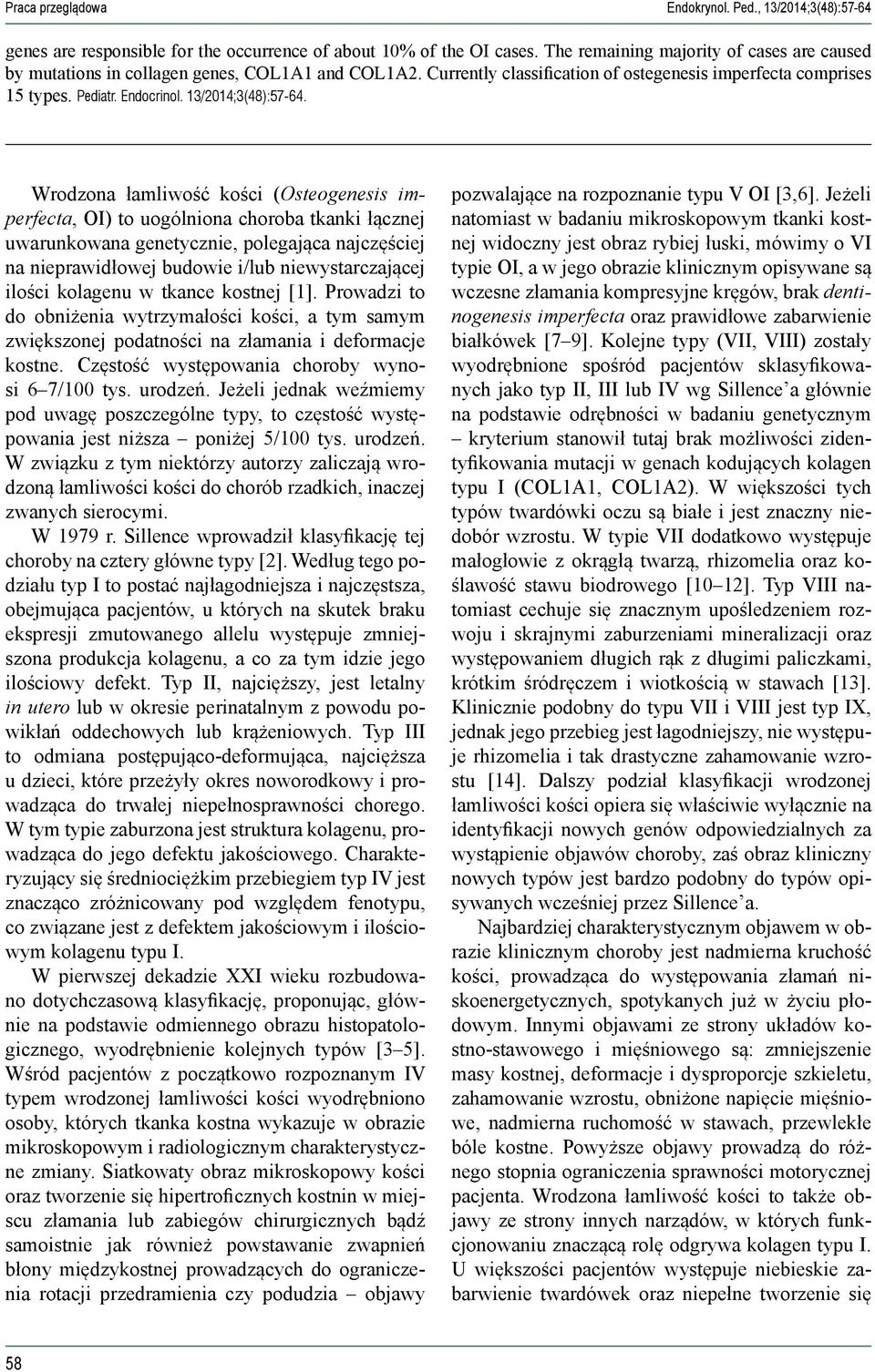 Wrodzona łamliwość kości (Osteogenesis imperfecta, OI) to uogólniona choroba tkanki łącznej uwarunkowana genetycznie, polegająca najczęściej na nieprawidłowej budowie i/lub niewystarczającej ilości