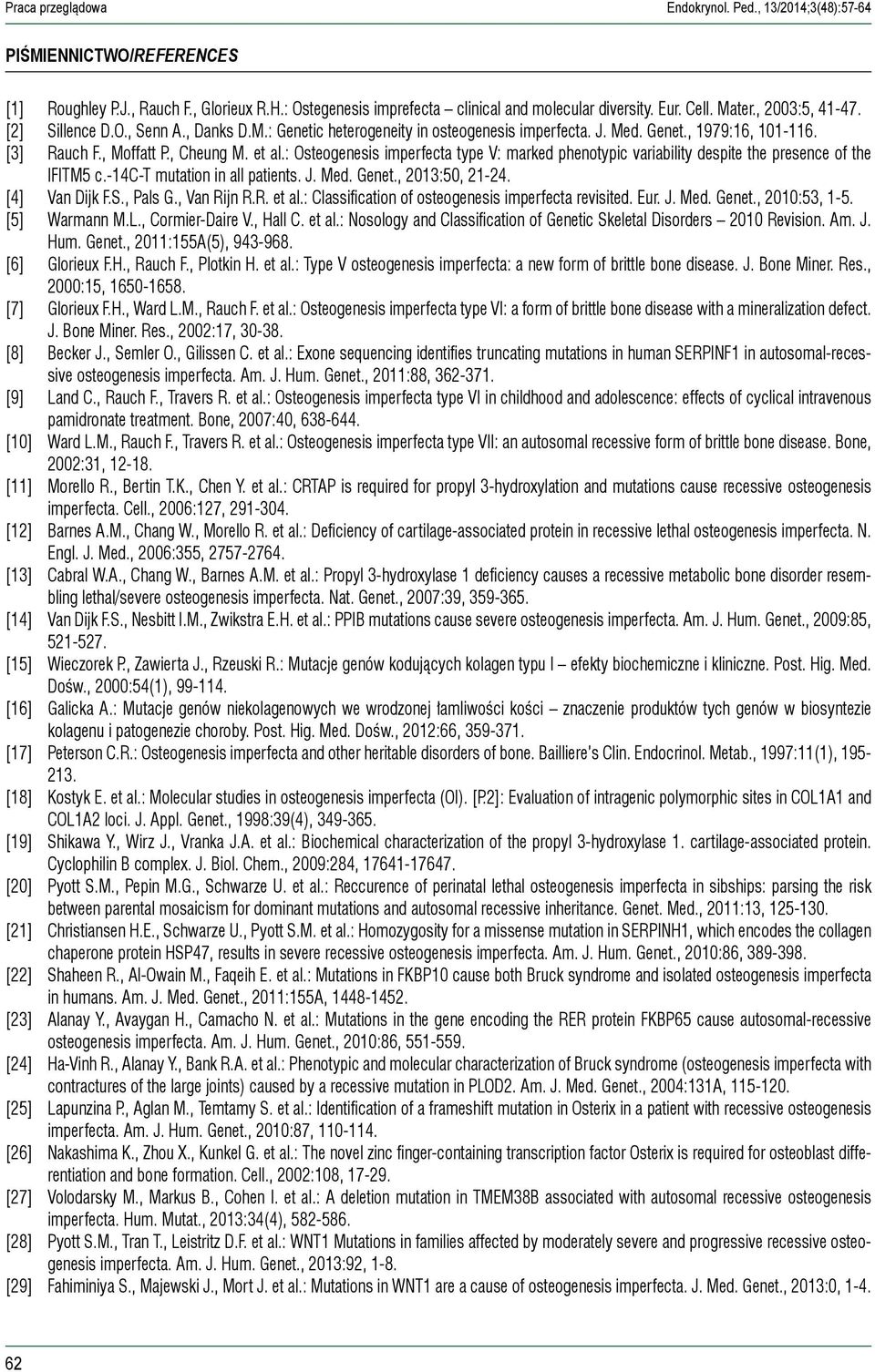 : Osteogenesis imperfecta type V: marked phenotypic variability despite the presence of the IFITM5 c.-14c-t mutation in all patients. J. Med. Genet., 2013:50, 21-24. [4] Van Dijk F.S., Pals G.