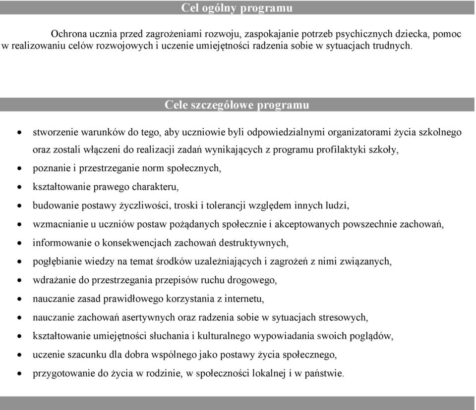 Cele szczegółowe programu stworzenie warunków do tego, aby uczniowie byli odpowiedzialnymi organizatorami życia szkolnego oraz zostali włączeni do realizacji zadań wynikających z programu