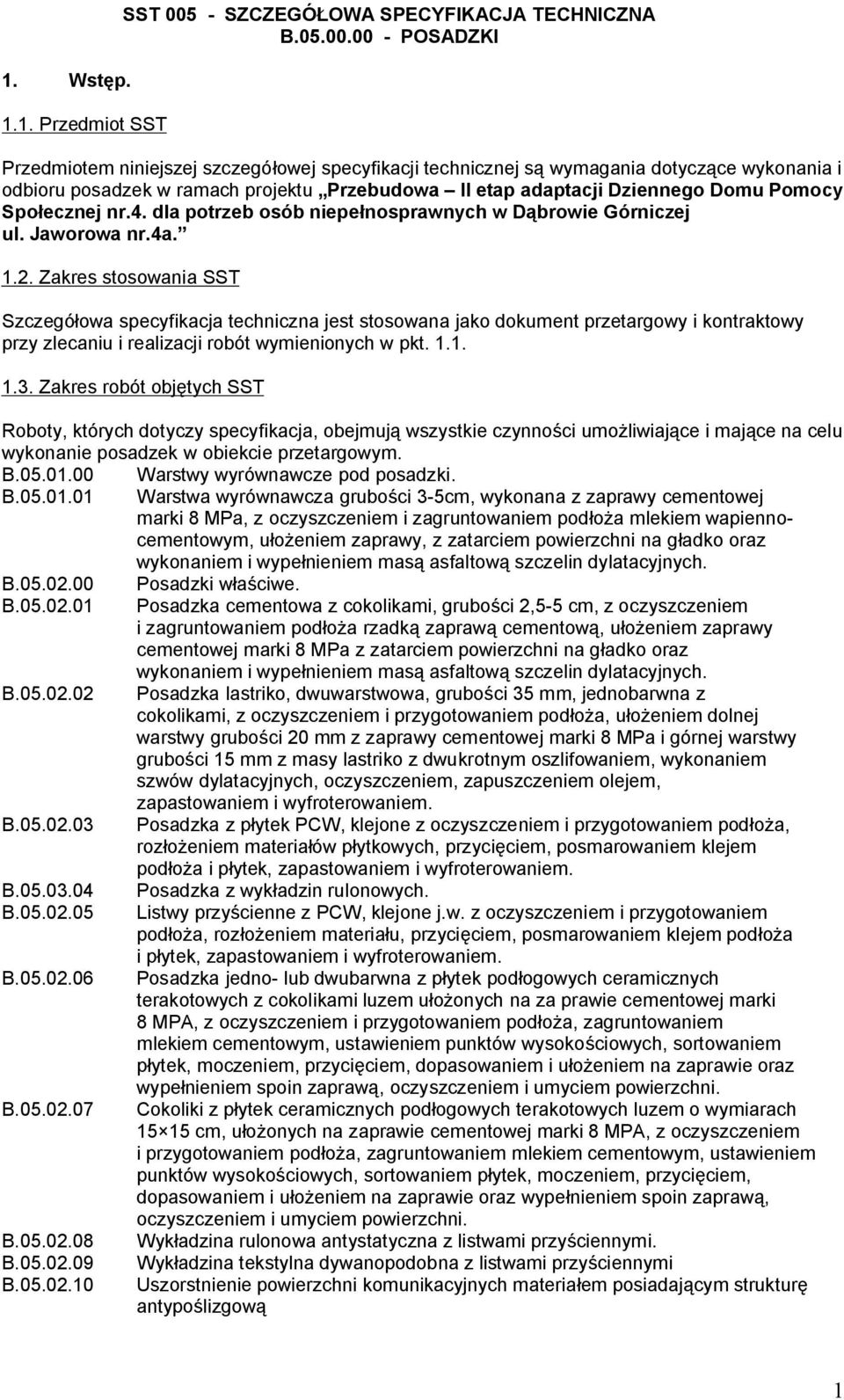 00 - POSADZKI Przedmiotem niniejszej szczegółowej specyfikacji technicznej są wymagania dotyczące wykonania i odbioru posadzek w ramach projektu Przebudowa II etap adaptacji Dziennego Domu Pomocy