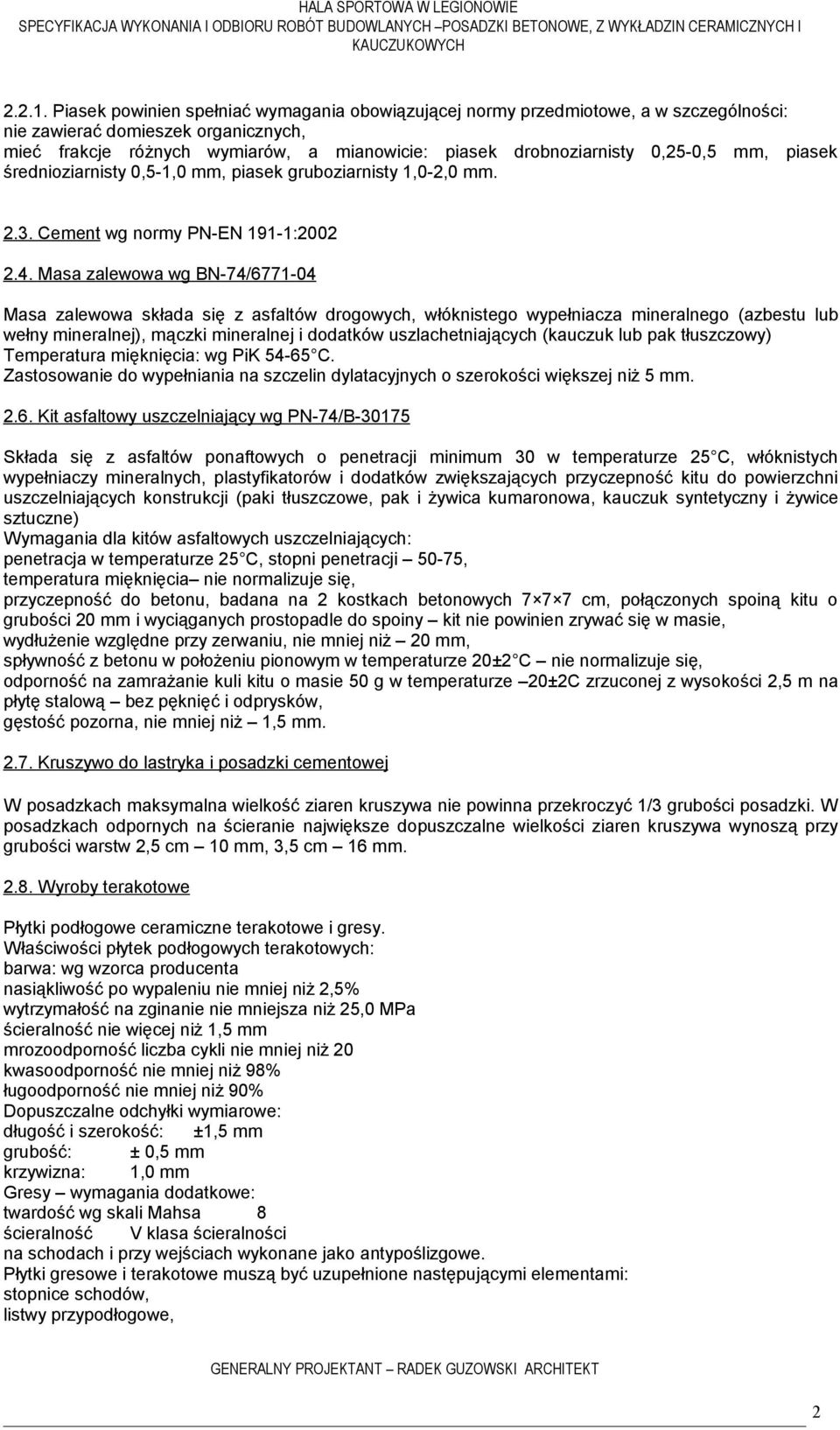 Masa zalewowa wg BN-74/6771-04 Masa zalewowa składa się z asfaltów drogowych, włóknistego wypełniacza mineralnego (azbestu lub wełny mineralnej), mączki mineralnej i dodatków uszlachetniających