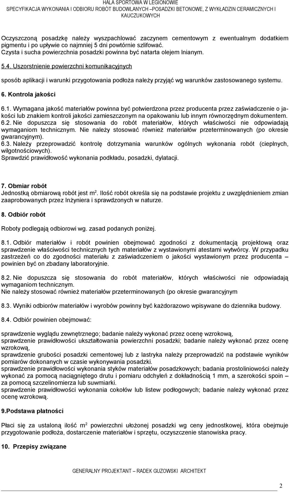 Uszorstnienie powierzchni komunikacyjnych sposób aplikacji i warunki przygotowania podłoża należy przyjąć wg warunków zastosowanego systemu. 6. Kontrola jakości 6.1.