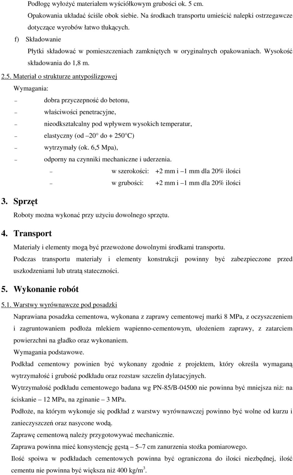 Materiał o strukturze antypoślizgowej Wymagania: dobra przyczepność do betonu, właściwości penetracyjne, nieodkształcalny pod wpływem wysokich temperatur, elastyczny (od 20 do + 250 C) wytrzymały (ok.