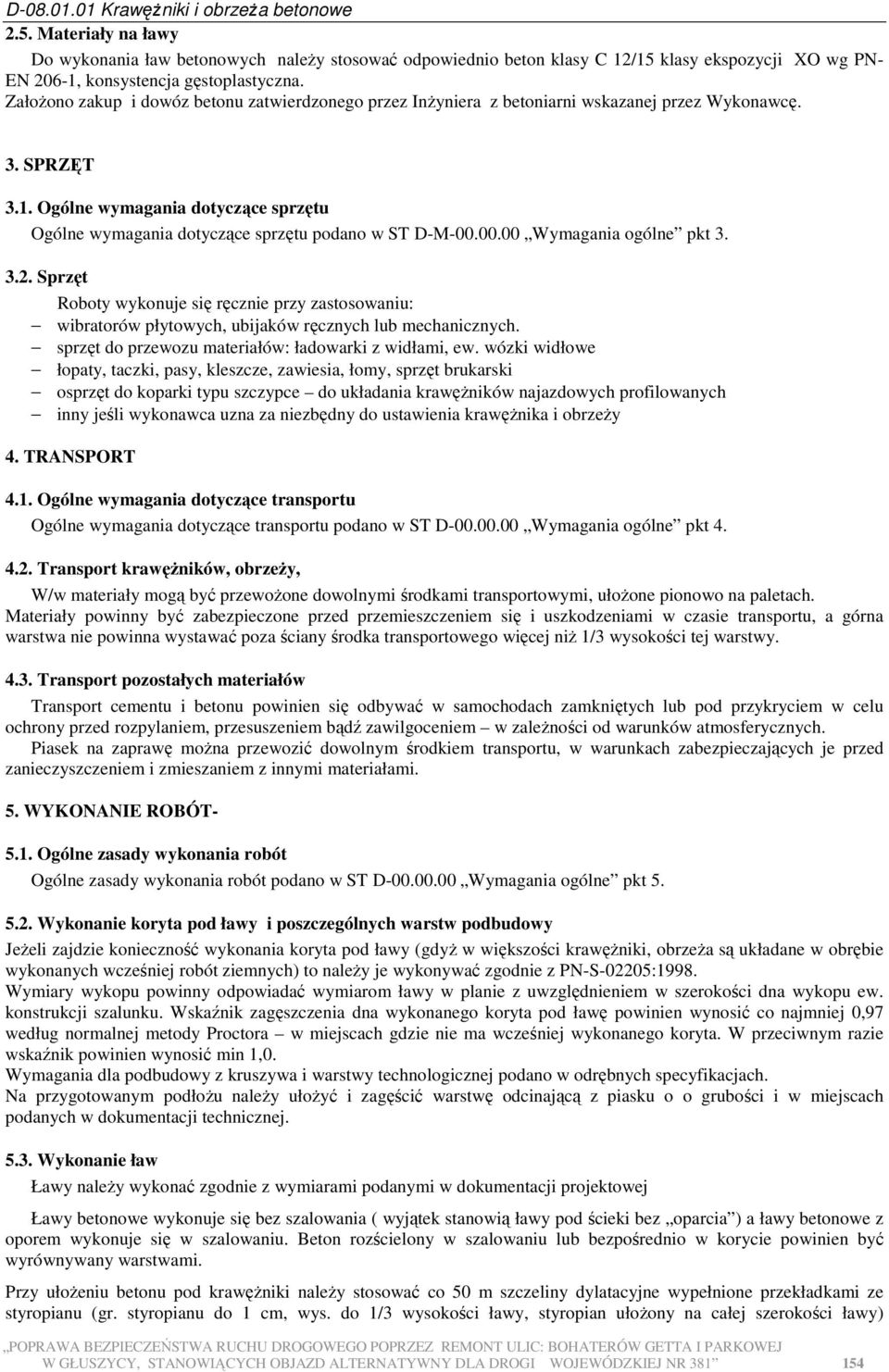 Ogólne wymagania dotyczące sprzętu Ogólne wymagania dotyczące sprzętu podano w ST D-M-00.00.00 Wymagania ogólne pkt 3. 3.2.