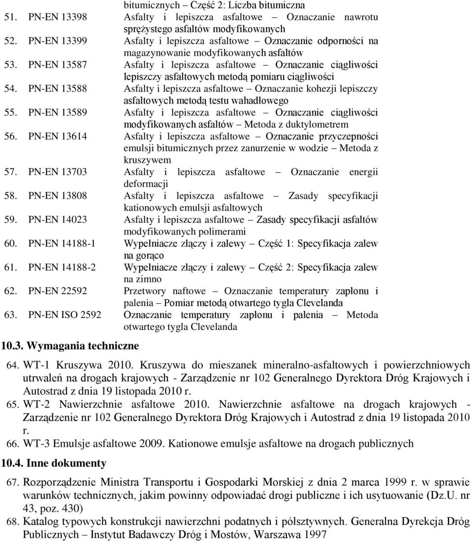 PN-EN 13587 Asfalty i lepiszcza asfaltowe Oznaczanie ciągliwości lepiszczy asfaltowych metodą pomiaru ciągliwości 54.