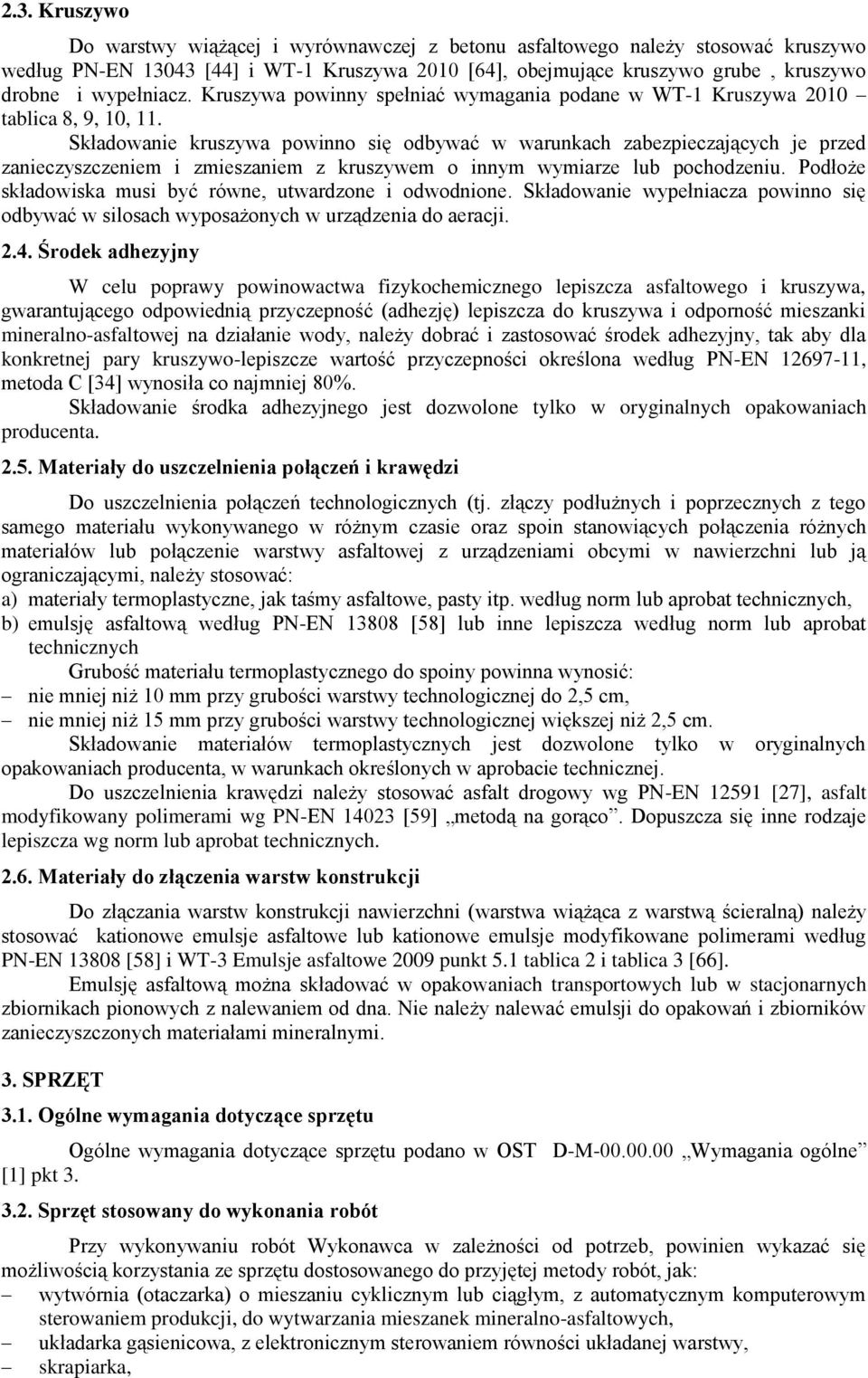 Składowanie kruszywa powinno się odbywać w warunkach zabezpieczających je przed zanieczyszczeniem i zmieszaniem z kruszywem o innym wymiarze lub pochodzeniu.