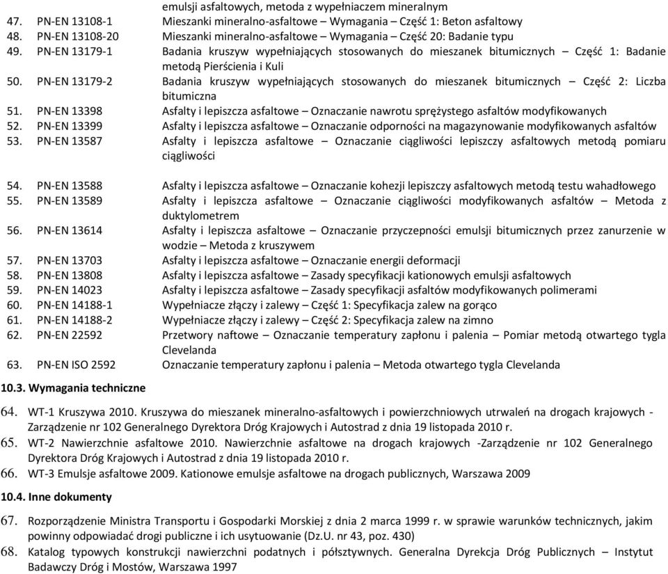 PN-EN 13179-1 Badania kruszyw wypełniających stosowanych do mieszanek bitumicznych Część 1: Badanie metodą Pierścienia i Kuli 50.