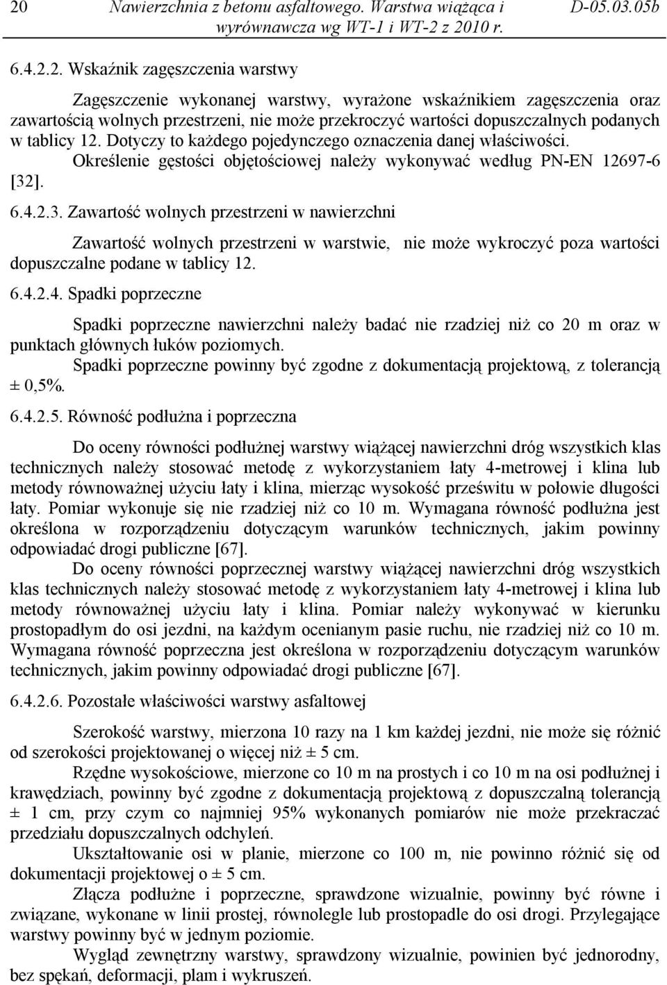 Określenie gęstości objętościowej należy wykonywać według PN-EN 12697-6 [32