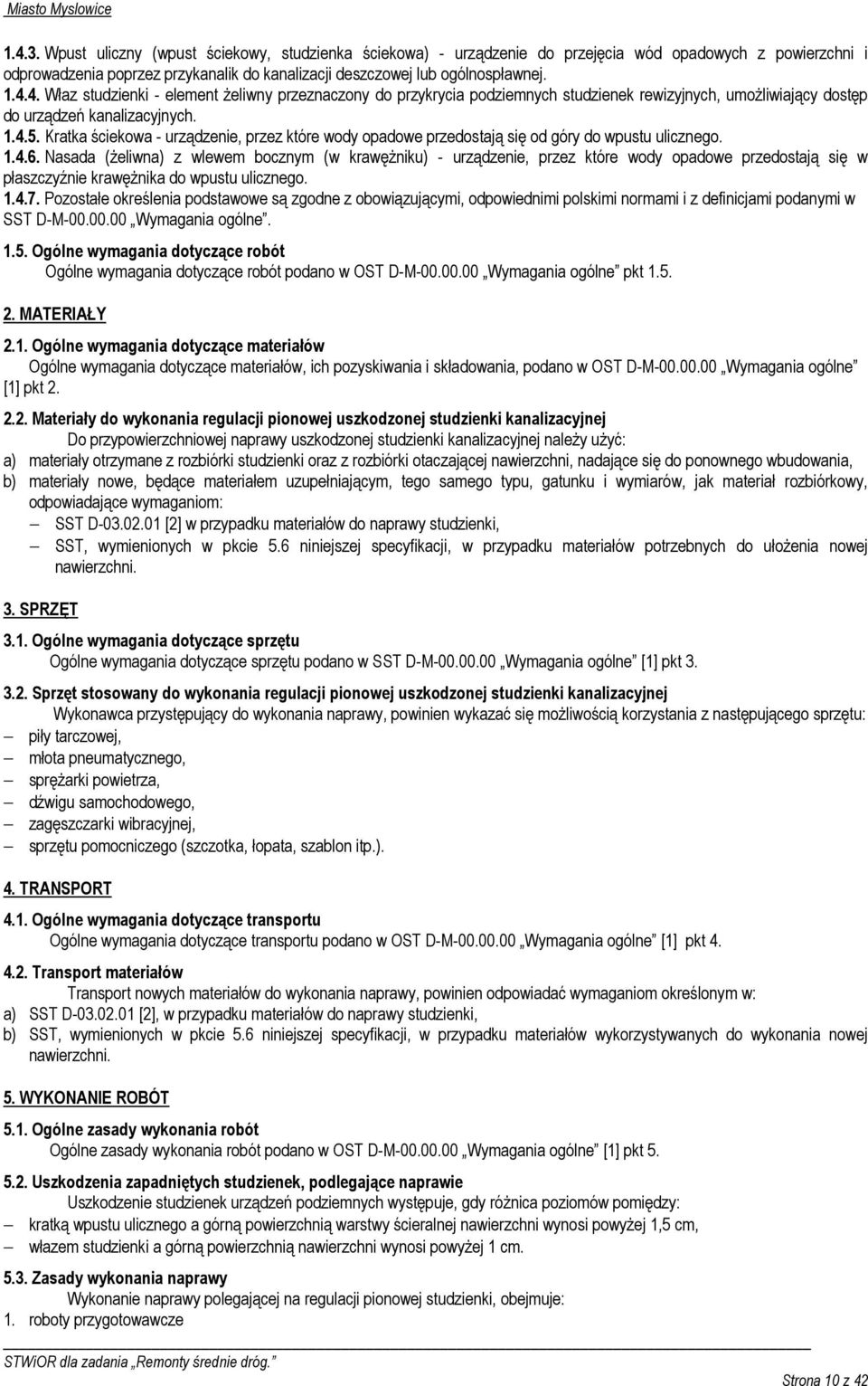 Nasada (Ŝeliwna) z wlewem bocznym (w krawęŝniku) - urządzenie, przez które wody opadowe przedostają się w płaszczyźnie krawęŝnika do wpustu ulicznego. 1.4.7.