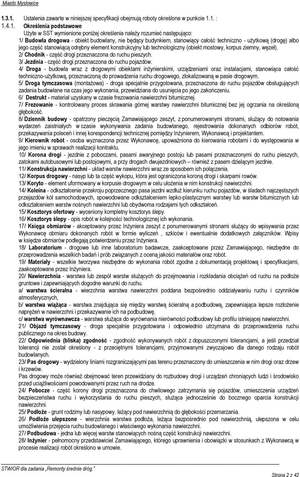 korpus ziemny, węzeł). 2/ Chodnik - część drogi przeznaczona do ruchu pieszych. 3/ Jezdnia - część drogi przeznaczona do ruchu pojazdów.