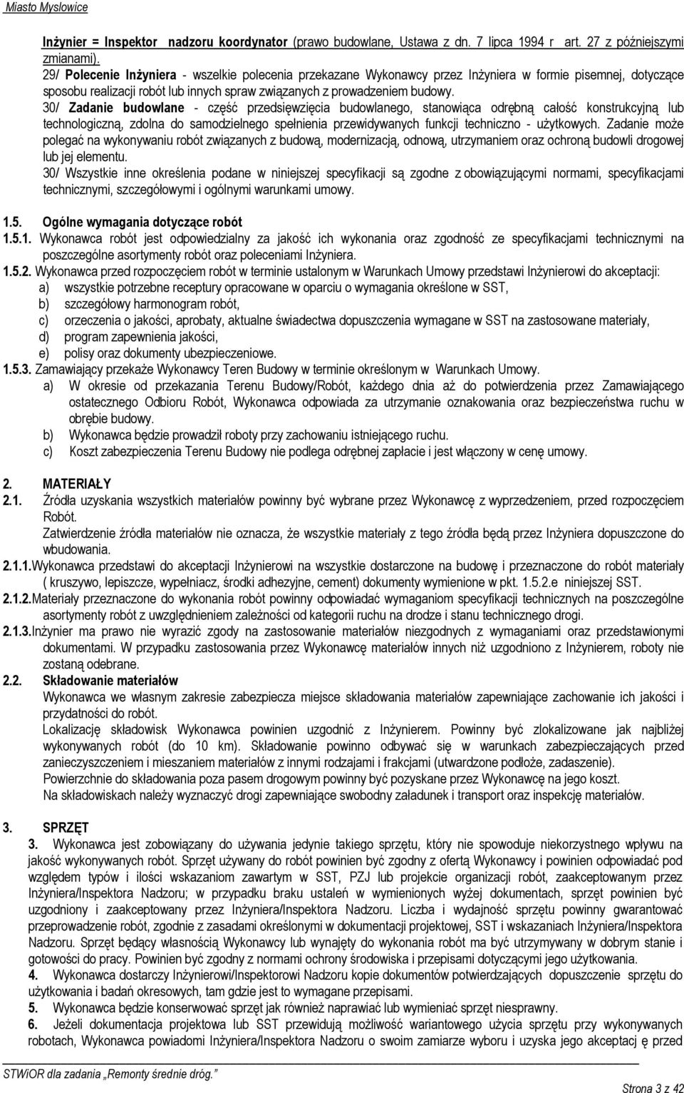 30/ Zadanie budowlane - część przedsięwzięcia budowlanego, stanowiąca odrębną całość konstrukcyjną lub technologiczną, zdolna do samodzielnego spełnienia przewidywanych funkcji techniczno -