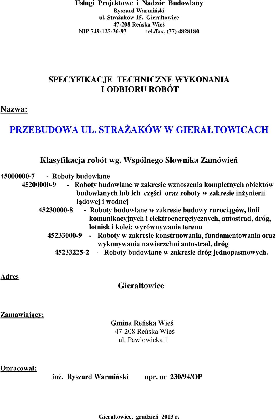 Wspólnego Słownika Zamówień 45000000-7 - Roboty budowlane 45200000-9 - Roboty budowlane w zakresie wznoszenia kompletnych obiektów budowlanych lub ich części oraz roboty w zakresie inŝynierii lądowej