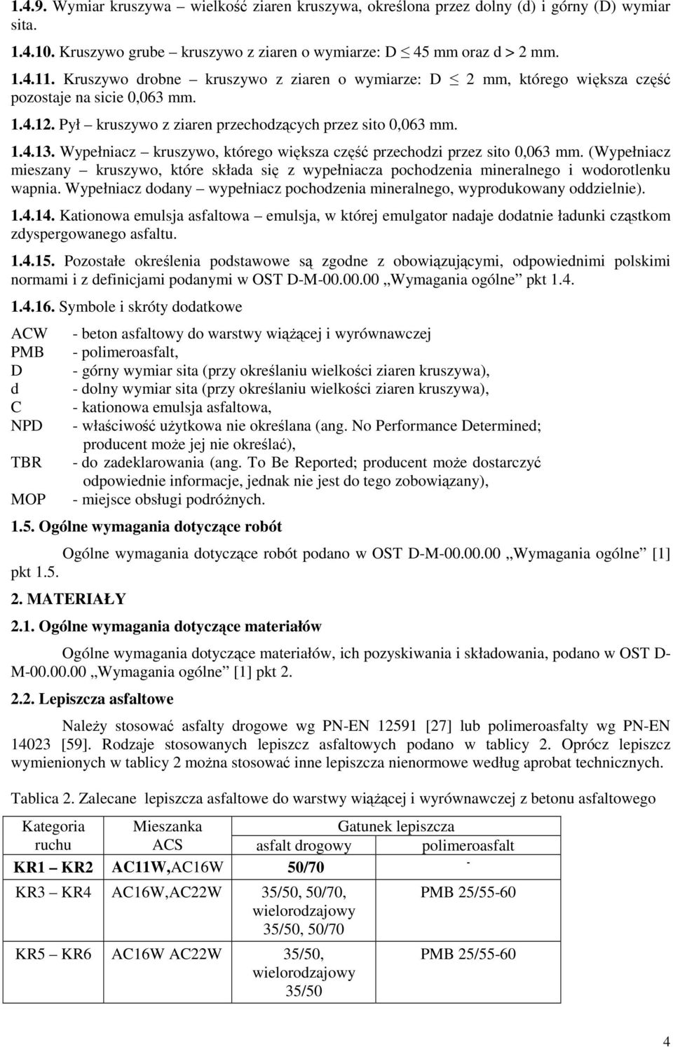 Wypełniacz kruszywo, którego większa część przechodzi przez sito 0,063 mm. (Wypełniacz mieszany kruszywo, które składa się z wypełniacza pochodzenia mineralnego i wodorotlenku wapnia.