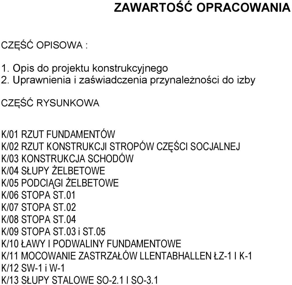 CZĘŚCI SOCJALNEJ K/03 KONSTRUKCJA SCHODÓW K/04 SŁUPY ŻELBETOWE K/05 PODCIĄGI ŻELBETOWE K/06 STOPA ST.01 K/07 STOPA ST.