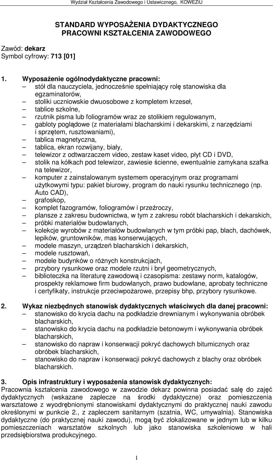 pisma lub foliogramów wraz ze stolikiem regulowanym, gabloty pogldowe (z materiałami blacharskimi i dekarskimi, z narzdziami i sprztem, rusztowaniami), tablica magnetyczna, tablica, ekran rozwijany,